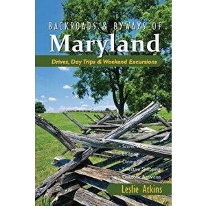 Backroads & Byways of Maryland: Drives, Day Trips & Weekend Excursions, Paperback - Leslie Atkins imagine