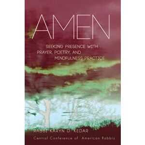Amen: Seeking Presence with Prayer, Poetry, and Mindfulness Practice, Paperback - Karyn D. Kedar imagine