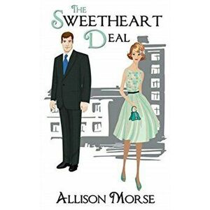 The Sweetheart Deal, Paperback - Allison Morse imagine