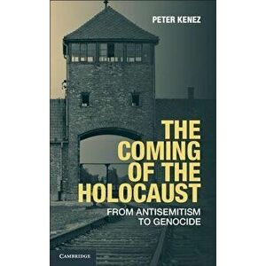 The Coming of the Holocaust: From Antisemitism to Genocide, Paperback - Peter Kenez imagine