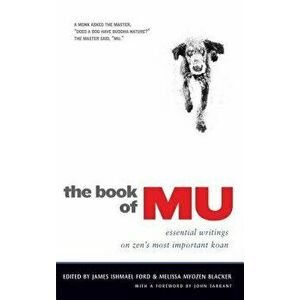 The Book of Mu: Essential Writings on Zen's Most Important Koan, Paperback - James Ishmael Ford imagine