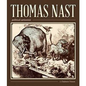 Thomas Nast, Political Cartoonist: Political Cartoonist, Paperback - John Chalmers Vinson imagine
