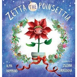 Zetta the Poinsettia, Hardcover - Alma Hammond imagine