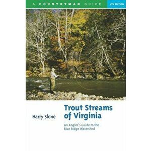 Trout Streams of Virginia: An Angler's Guide to the Blue Ridge Watershed, Paperback - Harry Slone imagine