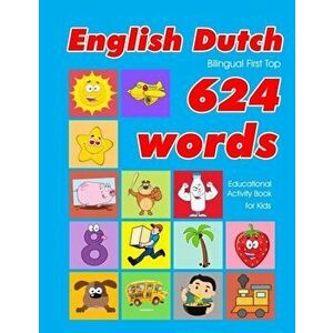 English - Dutch Bilingual First Top 624 Words Educational Activity Book for Kids: Easy vocabulary learning flashcards best for infants babies toddlers imagine