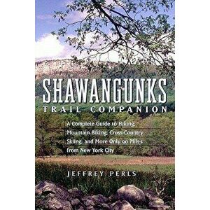 Shawangunks Trail Companion: A Complete Guide to Hiking, Mountain Biking, Cross-Country Skiing, and More Only 90 Miles from New York City, Paperback - imagine