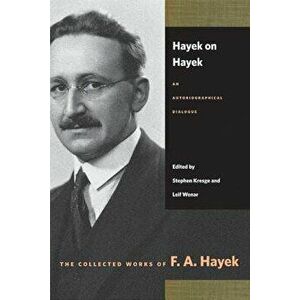 Hayek on Hayek: An Autobiographical Dialogue, Paperback - F. A. Hayek imagine