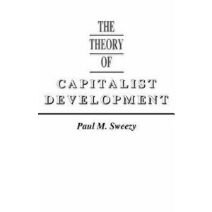 Theory of Capital Development, Paperback - Paul M. Sweezy imagine
