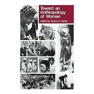 Toward Anthropology of Women, Paperback - Rayna R. Reiter imagine
