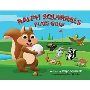 Ralph Squirrels Plays Golf, Paperback - Raleigh Squires imagine