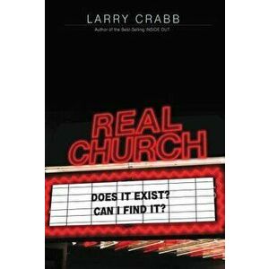 Real Church: Does It Exist? Can I Find It?, Paperback - Larry Crabb imagine