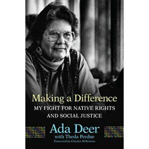 Making a Difference: My Fight for Native Rights and Social Justice, Hardcover - Ada Deer imagine