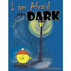 I am Afraid of the Dark, Paperback - Deborah Rowe Johnson imagine
