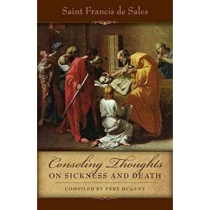 Consoling Thoughts on Sickness and Death, Paperback - St Francis De Sales imagine
