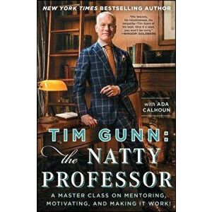 Tim Gunn: The Natty Professor: A Master Class on Mentoring, Motivating, and Making It Work!, Paperback - Tim Gunn imagine