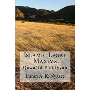 Islamic Legal Maxims: Qawa`id Fiqhiyyah, Paperback - Imran Ahsan Khan Nyazee imagine