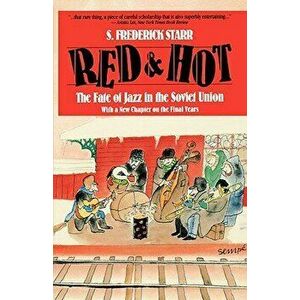 Red and Hot: The Fate of Jazz in the Soviet Union, Paperback - S Frederick Starr imagine