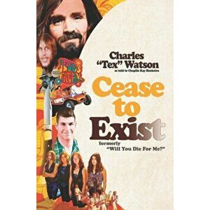 Cease To Exist: The firsthand account of the journey to becoming a killer for Charles Manson, Paperback - Chaplin Ray Hoekstra imagine