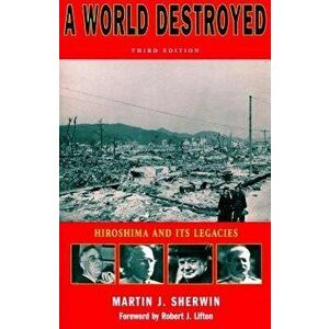 A World Destroyed: Hiroshima and Its Legacies, Paperback - Martin J. Sherwin imagine