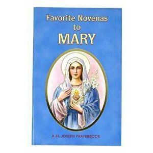 Favorite Novenas to Mary: Arranged for Private Prayer in Accord with the Liturgical Year on the Feasts of Our Lady, Paperback - Lawrence G. Lovasik imagine
