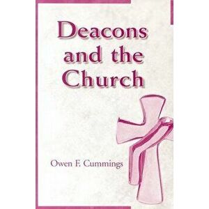 Deacons and the Church, Paperback - Owen F. Cummings imagine