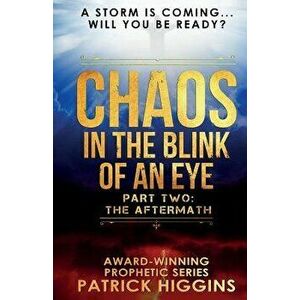Chaos In The Blink Of An Eye: Part Two: The Aftermath, Paperback - Patrick Higgins imagine