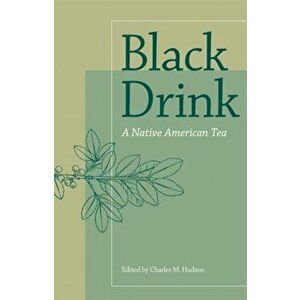 Black Drink: A Native American Tea, Paperback - Charles M. Hudson imagine