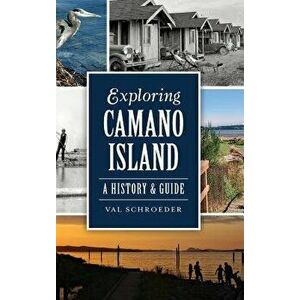 Exploring Camano Island: A History & Guide, Hardcover - Val Schroeder imagine