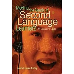 Meeting the Needs of Second Language Learners: An Educator's Guide, Paperback - Judith Lessow-Hurley imagine