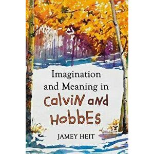 Imagination and Meaning in Calvin and Hobbes, Paperback - Jamey Heit imagine