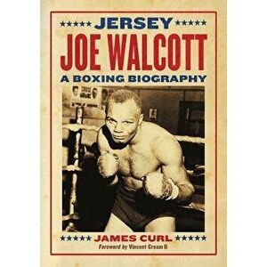 Jersey Joe Walcott: A Boxing Biography, Paperback - James Curl imagine