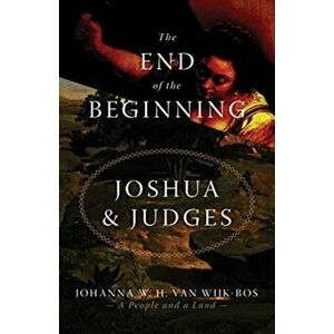 The End of the Beginning: Joshua and Judges, Paperback - Johanna W. H. Van Wijk-Bos imagine