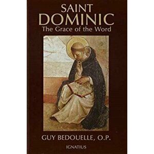 Saint Dominic: The Grace of the Word, Paperback - Guy Bedouelle imagine