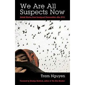 We Are All Suspects Now: Untold Stories from Immigrant Communities After 9/11, Paperback - Tram Nguyen imagine
