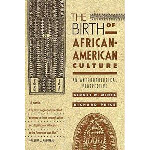 The Birth of African-American Culture: An Anthropological Perspective, Paperback - Sidney Wilfred Mintz imagine