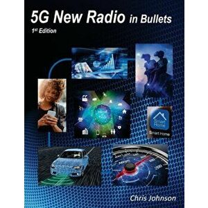 5G New Radio in Bullets, Paperback - Chris Johnson imagine