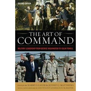 The Art of Command: Military Leadership from George Washington to Colin Powell, Paperback - Harry S. Laver imagine