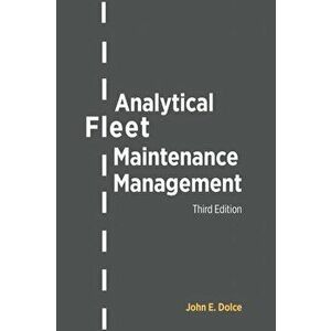 Analytical Fleet Maintenance Management, 3rd Edition, Paperback - John E. Dolce imagine