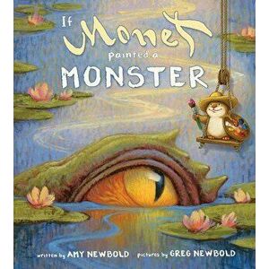 If Monet Painted a Monster, Hardcover - Amy Newbold imagine