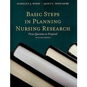 Basic Steps in Planning Nursing Research: From Question to Proposal, Paperback - Marilynn J. Wood imagine
