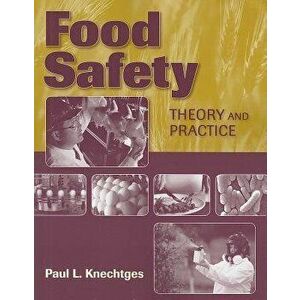 Food Safety: Theory and Practice, Paperback - Paul L. Knechtges imagine