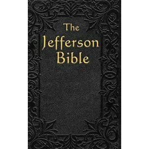The Jefferson Bible: The Life and Morals of, Hardcover - Thomas Jefferson imagine