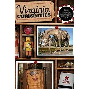 Virginia Curiosities: Quirky Characters, Roadside Oddities & Other Offbeat Stuff, Paperback - Sharon Cavileer imagine