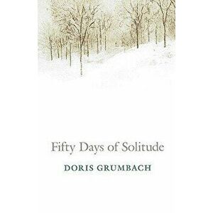 Fifty Days of Solitude, Paperback - Doris Grumbach imagine