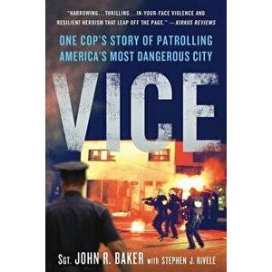 Vice: One Cop's Story of Patrolling America's Most Dangerous City, Paperback - John R. Baker imagine
