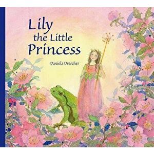 Lily the Little Princess, Hardcover - Daniela Drescher imagine