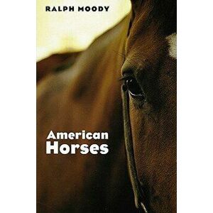 American Horses, Paperback - Ralph Moody imagine