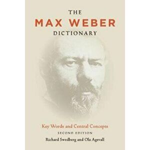 The Max Weber Dictionary: Key Words and Central Concepts, Paperback - Richard Swedberg imagine