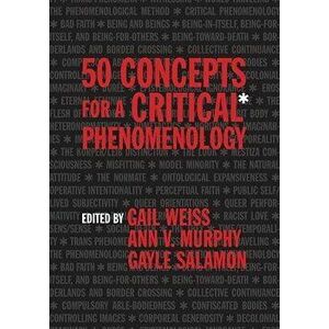 50 Concepts for a Critical Phenomenology, Paperback - Gail Weiss imagine
