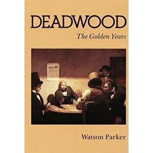 Deadwood: The Golden Years, Paperback - Watson Parker imagine